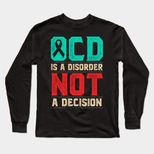 OCD Is A Disorder Not A Decision Long Sleeve T-Shirt